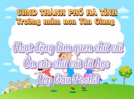 CÙNG LỚP GẤU POOH 3 HỌC ÔN CHỮ CÁI