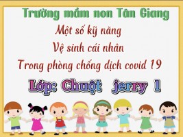 Lớp chuột jerry 1 - Một số kỹ năng vệ sinh cái nhân trong phòng chống dịch covid 19